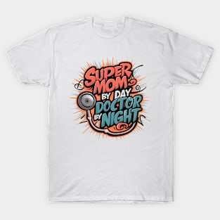 Super Mom By  Day Doctor By Night |  Mother's day | mom lover gifts T-Shirt